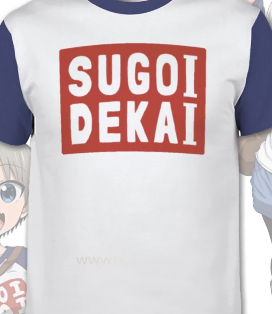 Sugoi Dekai T-shirt | Hana Uzaki-chan Inspired Shirt | Wants to